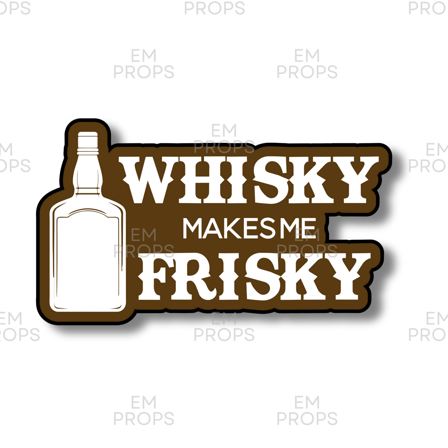 WHISKY MAKES ME FRISKY