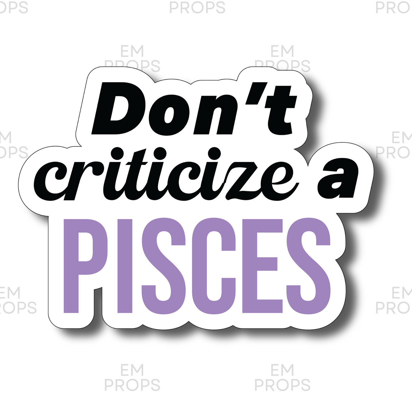 Don't criticize a PISCES prop sighn