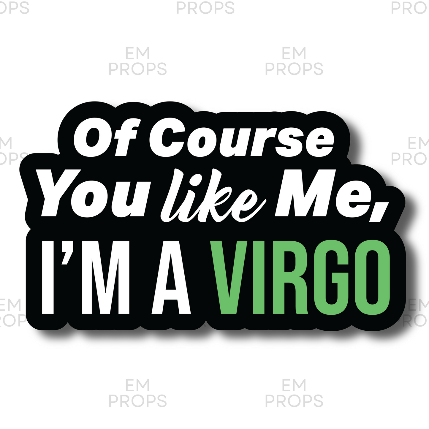 Of Course You like Me, I'M A VIRGO prop sign